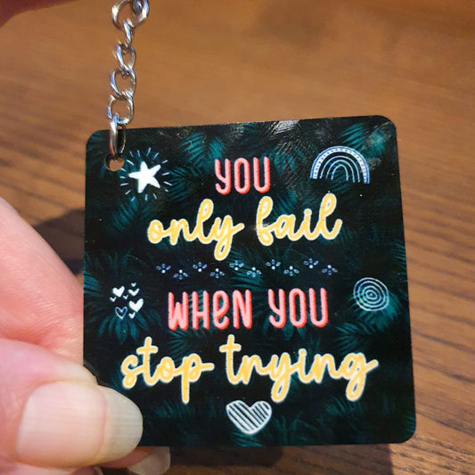 You Only Fail When You Stop Trying – Motivational Keyring